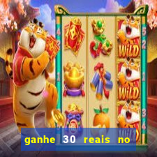 ganhe 30 reais no cadastro cassino